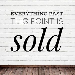 Sold Items Only Past This Point!